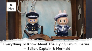 Everything To Know About The Flying Labubu Series — Sailor, Captain & Mermaid