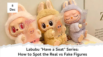 Labubu "Have a Seat" Series: How to Spot the Real vs Fake Figures