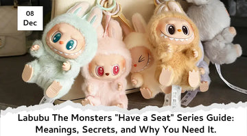 Labubu The Monsters "Have a Seat" Series Guide: Meanings, Secrets, and Why You Need It.