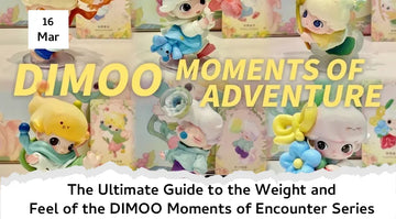 The Ultimate Guide to the Weight and Feel of the DIMOO Moments of Encounter Series
