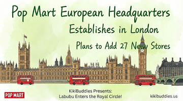 Labubu Goes Royal?  Pop Mart Sets Up European HQ in London